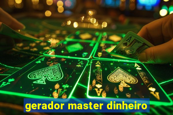 gerador master dinheiro